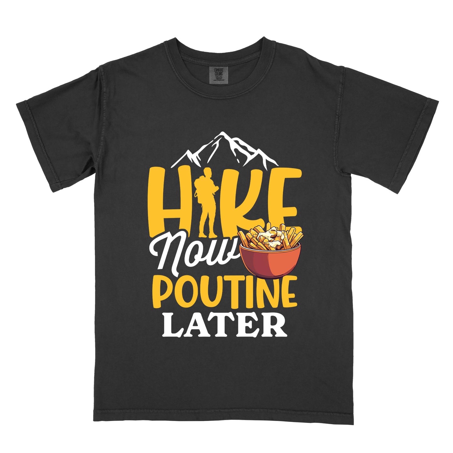 Black t-shirt with "HIKE NOW POUTINE LATER" text design. White mountain silhouettes appear above yellow "HIKE" letters, with a hiker silhouette replacing the "I". "Now" appears in white script, "POUTINE" in yellow capital letters, and "LATER" in white. An illustration of a bowl of poutine with french fries, cheese curds and gravy appears next to "Now" and above "POUTINE".