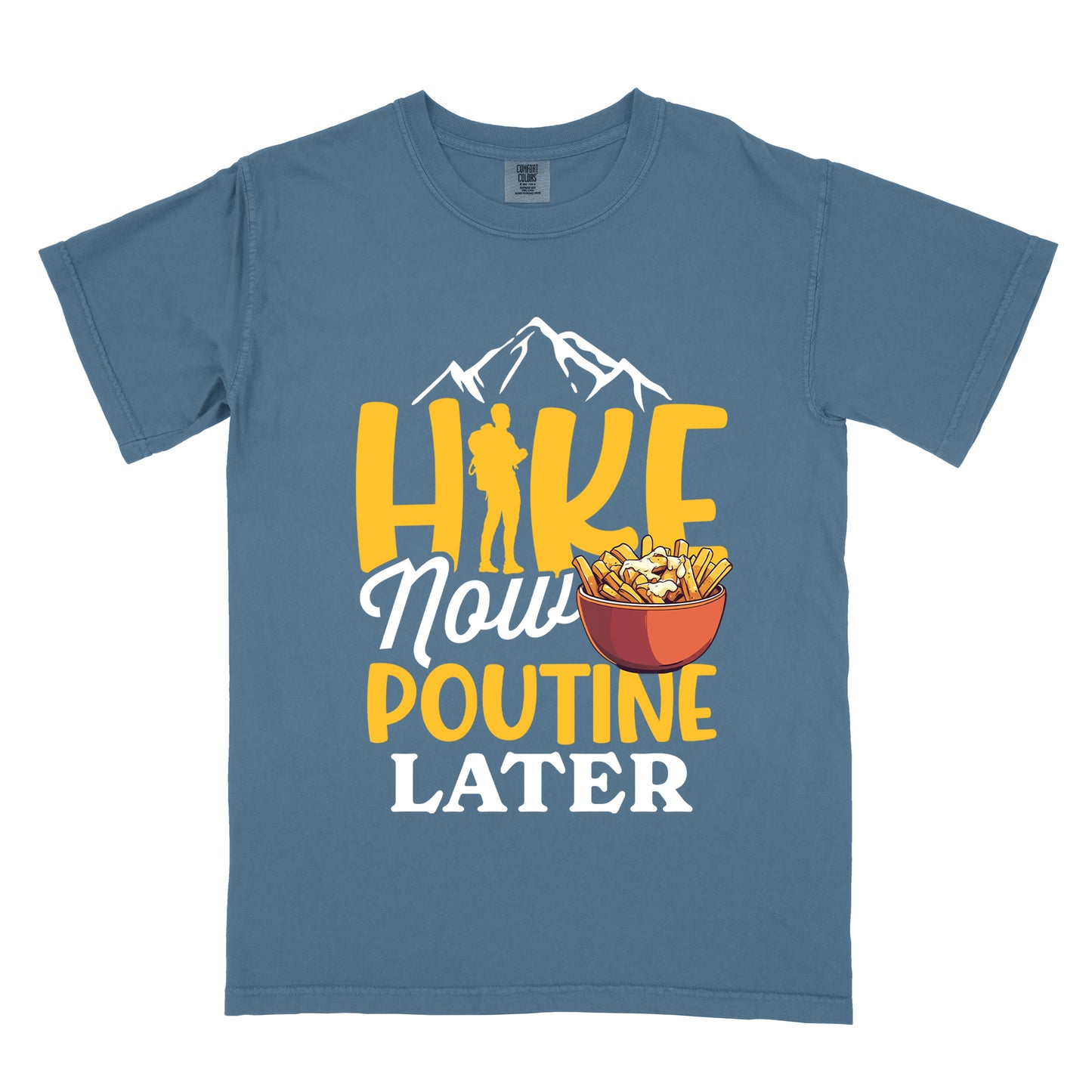 Blue Jean (Denim Blue) t-shirt with "HIKE NOW POUTINE LATER" text design. White mountain silhouettes appear above yellow "HIKE" letters, with a hiker silhouette replacing the "I". "Now" appears in white script, "POUTINE" in yellow capital letters, and "LATER" in white. An illustration of a bowl of poutine with french fries, cheese curds and gravy appears next to "Now" and above "POUTINE".