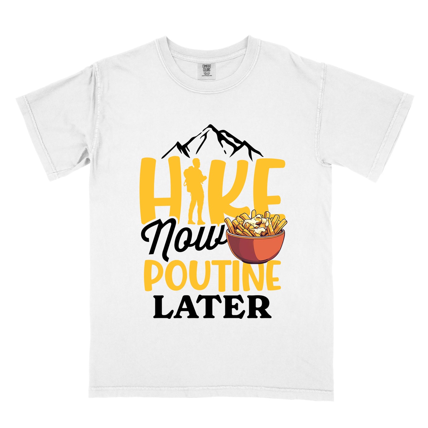 White t-shirt with "HIKE NOW POUTINE LATER" text design. Black mountain silhouettes appear above yellow "HIKE" letters, with a hiker silhouette replacing the "I". "Now" appears in black script, "POUTINE" in yellow capital letters, and "LATER" in black. An illustration of a bowl of poutine with french fries, cheese curds and gravy appears next to "Now" and above "POUTINE".