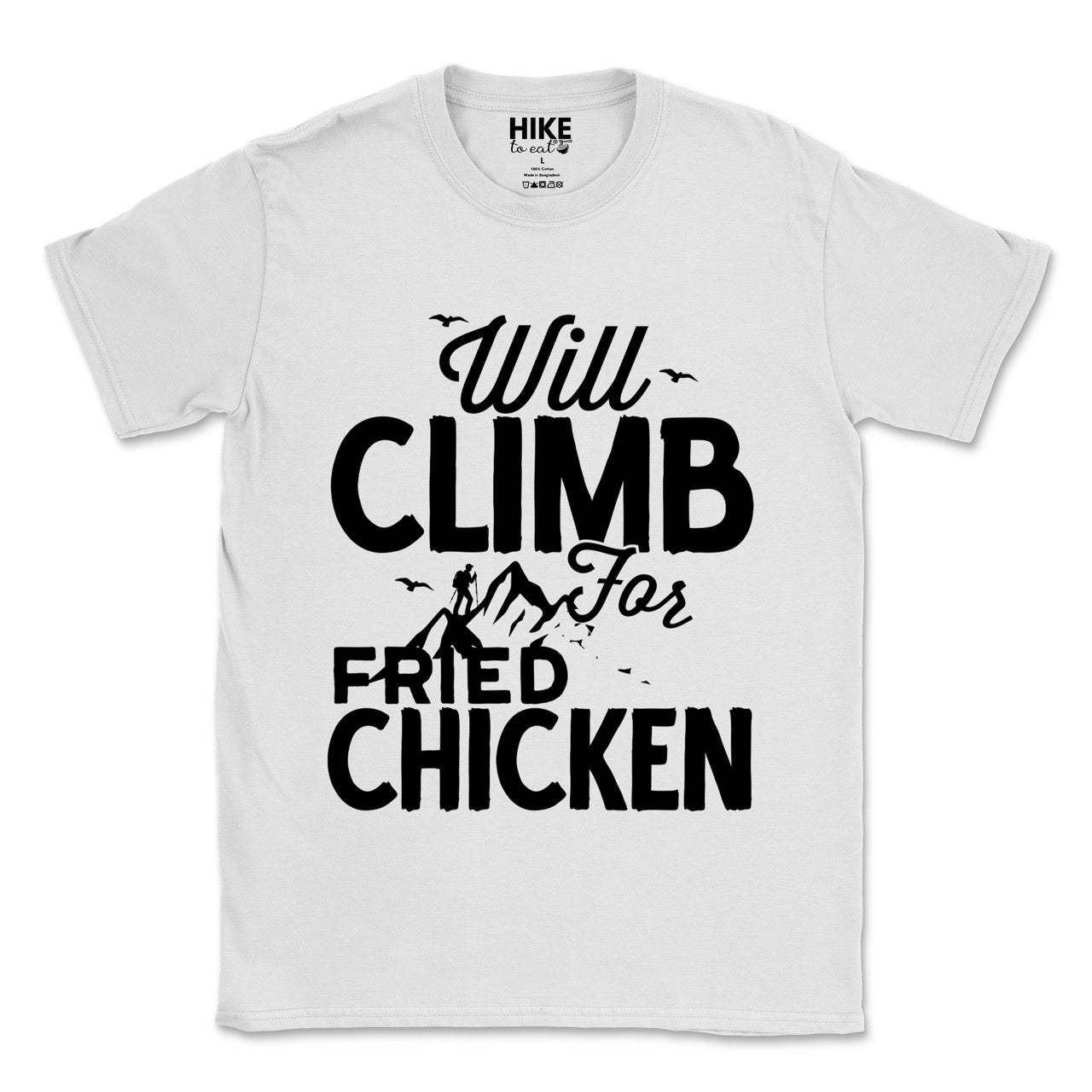 White Will climb for Fried Chicken statement tee with bold and script typography, mountain peaks, climber silhouette, and flying birds for chicken-loving outdoor athletes, climbers, hikers and foodies