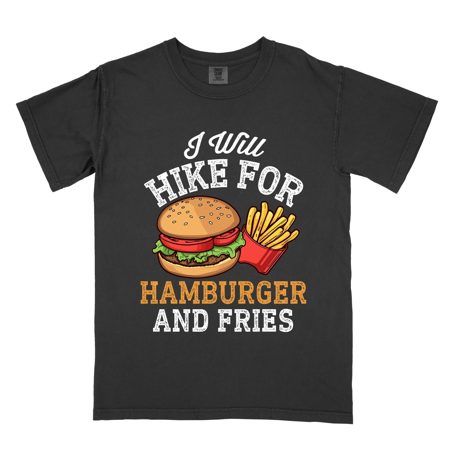Black t-shirt with white distressed text reading "I Will HIKE FOR HAMBURGER AND FRIES". The words "I Will" appear in white script at the top, "HIKE FOR" in white block letters, "HAMBURGER" in gold/orange, and "AND FRIES" in white at the bottom. Center illustration shows a detailed hamburger with bun, patty, lettuce, and tomato next to a red container of yellow french fries.