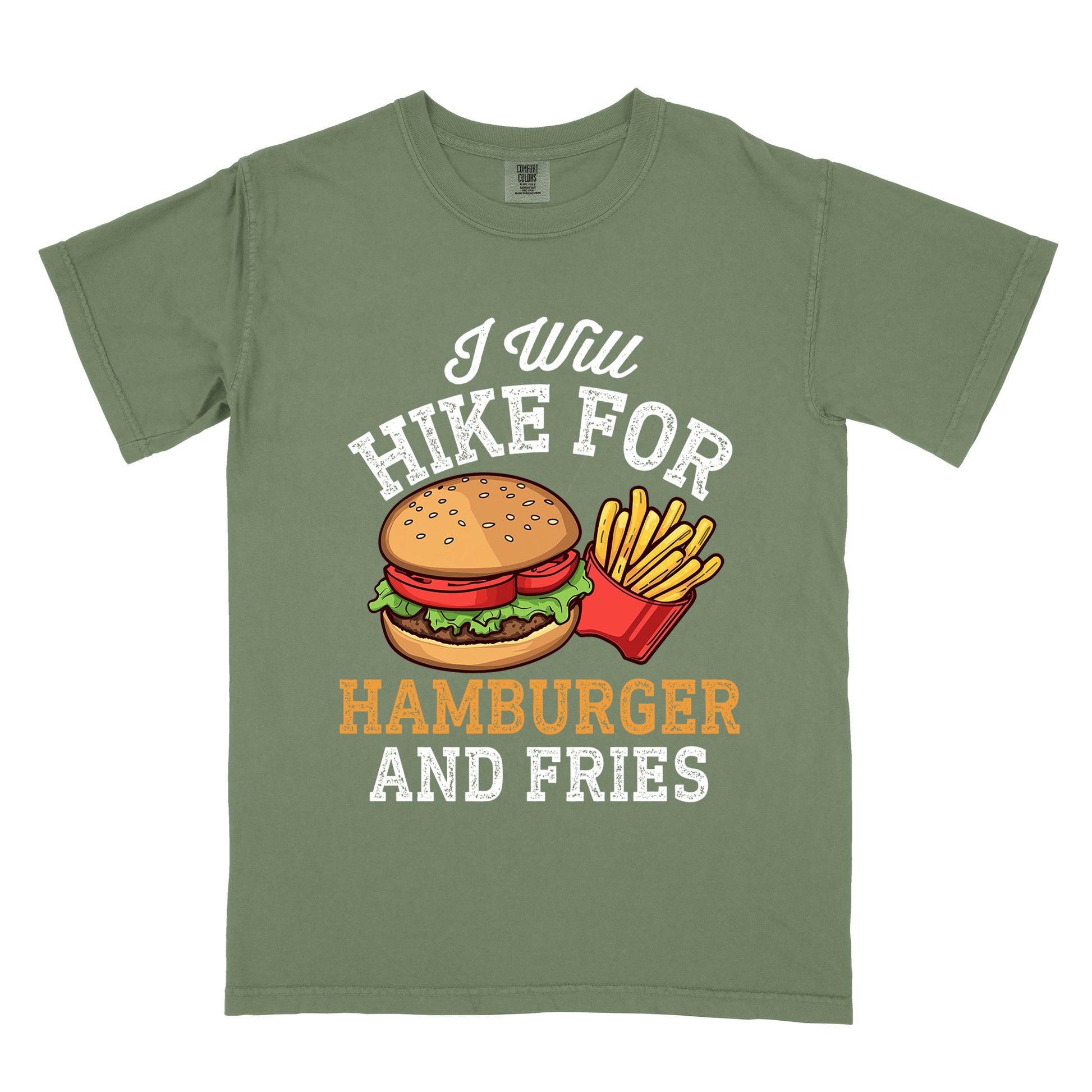 Moss (Dark Green) t-shirt with white distressed text reading "I Will HIKE FOR HAMBURGER AND FRIES". The words "I Will" appear in white script at the top, "HIKE FOR" in white block letters, "HAMBURGER" in gold/orange, and "AND FRIES" in white at the bottom. Center illustration shows a detailed hamburger with bun, patty, lettuce, and tomato next to a red container of yellow french fries.